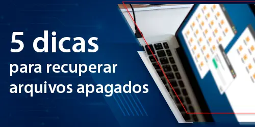 5 dicas para recuperar arquivos apagados