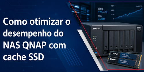 Como otimizar o desempenho do NAS QNAP com cache SSD